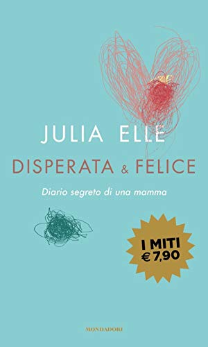 Disperata & felice. Diario segreto di una mamma