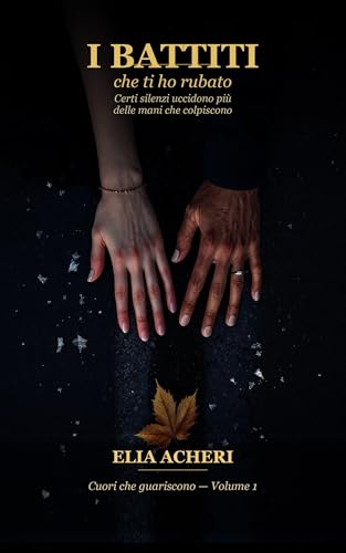 I battiti che ti ho rubato: Un dark romance di suspense, redenzione e seconde possibilità (Cuori che guariscono Vol. 1)