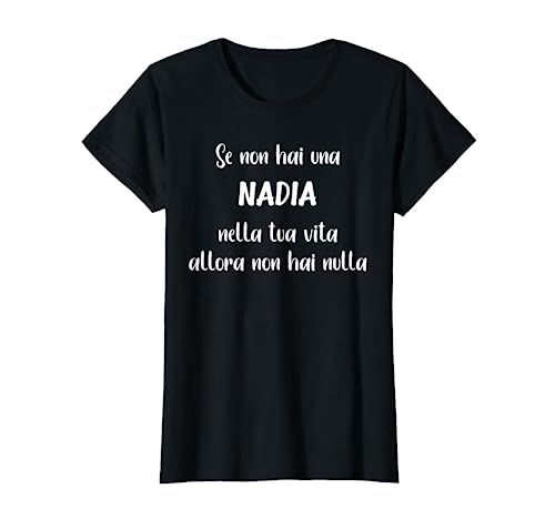 Se non hai una Nadia nella tua vita Nadia Maglietta