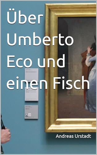 Über Umberto Eco und einen Fisch (German Edition)