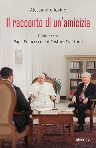 Il racconto di un'amicizia. Dialogo tra Papa Francesco e il Pastore Traettino