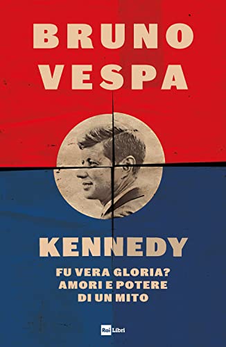 Kennedy. Fu vera gloria? Amori e potere di un mito