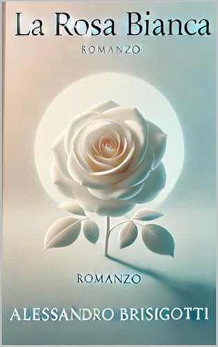 La rosa bianca: Romanzo