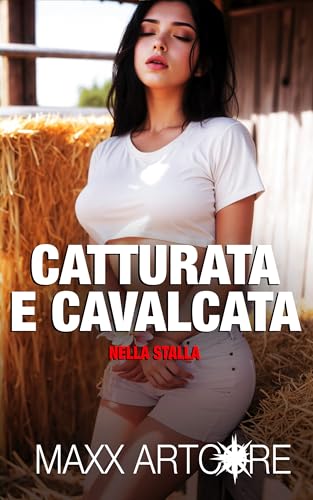 Catturata E Cavalcata Nella Stalla (racconti erotici)