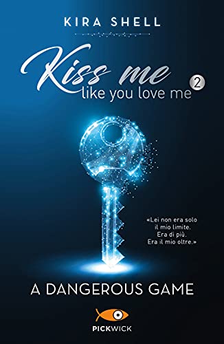 A dangerous game. Kiss me like you love me. Ediz. italiana (Vol. 2)