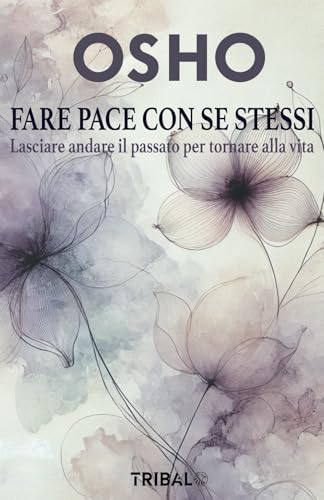 FARE PACE CON SE STESSI: Lasciare andare il passato per tornare alla vita