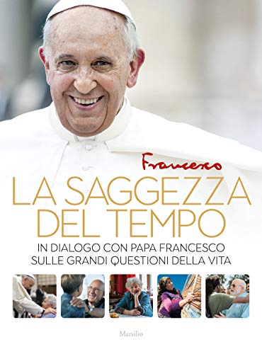 La saggezza del tempo. In dialogo con papa Francesco sulle grandi questioni della vita