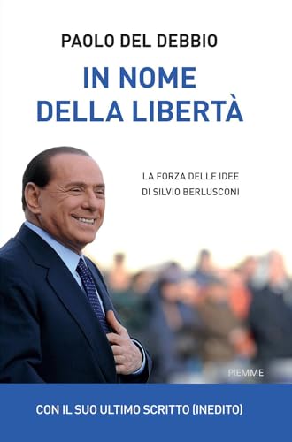 In nome della libertà. La forza delle idee di Silvio Berlusconi