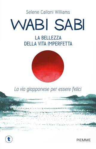 Wabi sabi. La bellezza della vita imperfetta. La via giapponese per essere felici