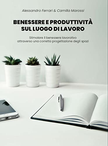 BENESSERE E PRODUTTIVITÀ SUL POSTO DI LAVORO: Stimolare il benessere lavorativo attraverso una corretta progettazione degli spazi