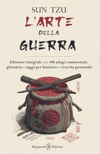 L'arte della guerra: Edizione integrale con 108 adagi commentati, glossario e saggi per business e crescita personale
