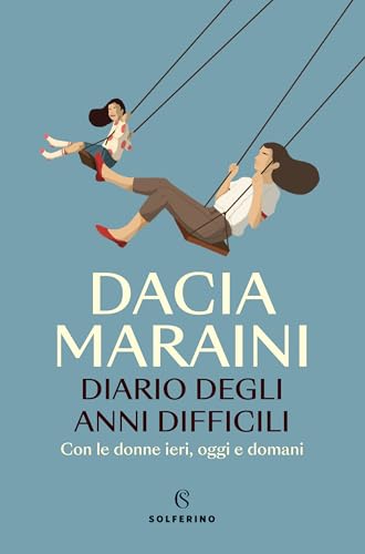 Diario degli anni difficili: Con le donne ieri, oggi e domani