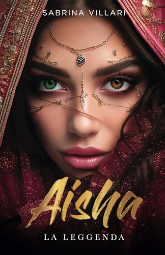 Aisha la Leggenda: Un avvincente Romanzo Rosa / Fantasy ricco di emozioni e colpi di scena