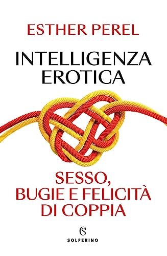 Intelligenza erotica. Sesso, bugie e felicità di coppia