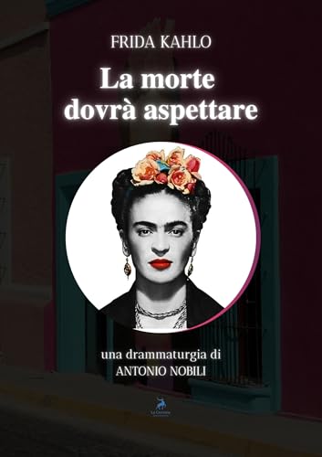 Frida Kahlo - La morte dovrà aspettare