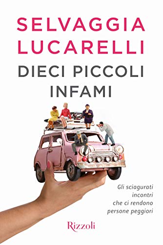 Dieci piccoli infami. Gli sciagurati incontri che ci rendono persone peggiori