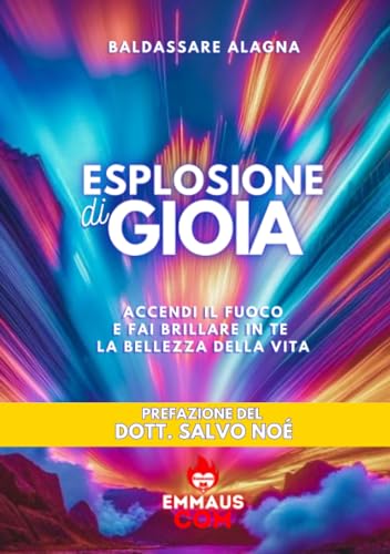 ESPLOSIONE DI GIOIA: ACCENDI IL FUOCO E FAI BRILLARE IN TE LA BELLEZZA DELLA VITA