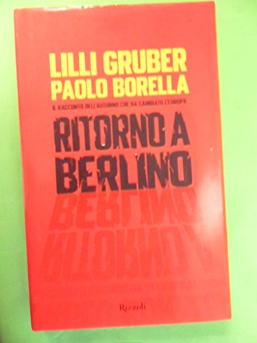 Ritorno a Berlino. Il racconto dell'autunno che ha cambiato l'Europa