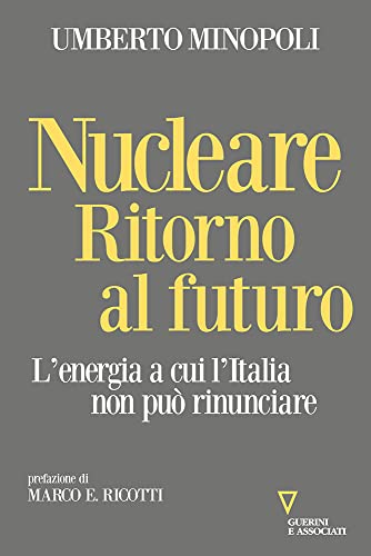 Nucleare. Ritorno al futuro. L'energia a cui l'Italia non può rinunciare