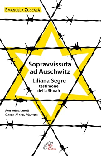 Sopravvissuta ad Auschwitz. Liliana Segre, testimone della Shoah. Nuova ediz.
