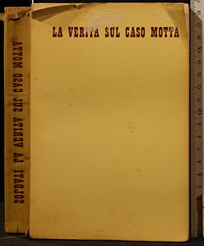 LA VERITÀ SUL CASO MOTTA. MARIO SOLDATI. RIZZOLI & C.