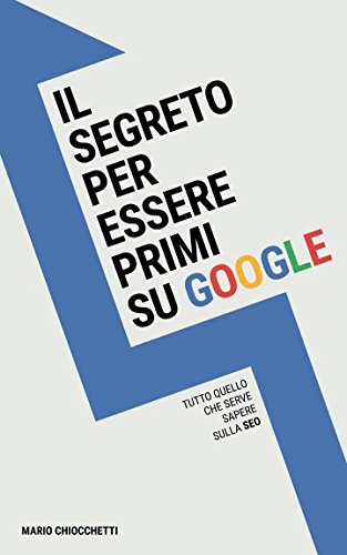 Il segreto per essere primi su Google: Tutto quello che serve sapere sulla SEO