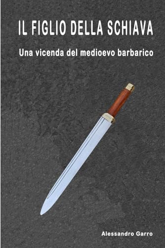 IL FIGLIO DELLA SCHIAVA: Una vicenda del medioevo barbarico