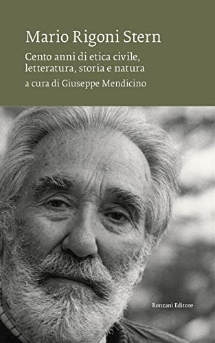 Mario Rigoni Stern. Cento anni di etica civile, letteratura, storia e natura