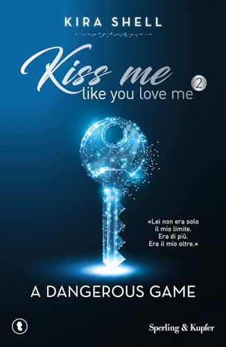 A dangerous game. Kiss me like you love me. Ediz. italiana (Vol. 2)