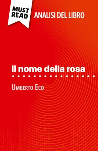 Il nome della rosa di Umberto Eco (Analisi del libro): Analisi completa e sintesi dettagliata del lavoro