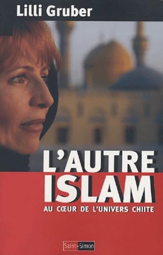 L'autre Islam: Au coeur de l'univers chiite