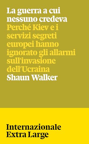 La guerra a cui nessuno credeva. Perché Kiev e i servizi segreti europei hanno ignorato gli allarmi sull'invasione dell'Ucraina