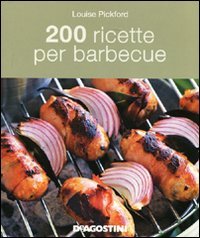 200 ricette per barbecue