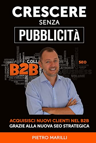 Crescere Senza Pubblicità: Acquisisci Nuovi Clienti nel B2B Grazie alla Nuova SEO Strategica