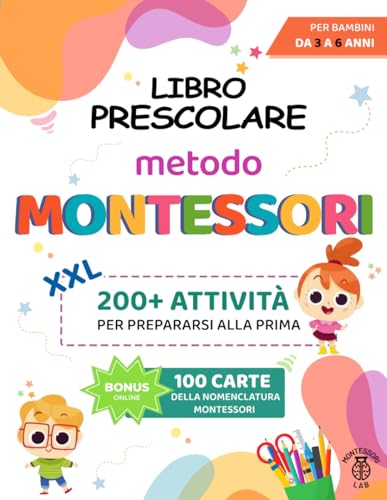 Libro Prescolare XXL - Metodo Montessori: 200+ Attività Educative e Divertenti per Bambini da 3 a 6 Anni. Prepariamoci per la prima imparando a tracciare e scrivere, contare, ritagliare e molto altro