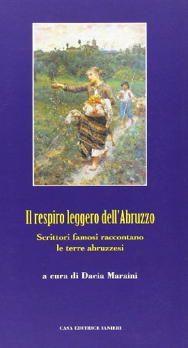 Il respiro leggero dell'Abruzzo. Scrittori famosi raccontano le terre abruzzesi