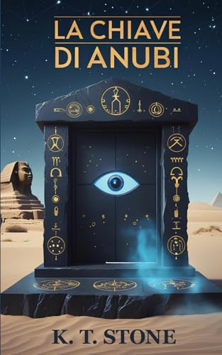 La Chiave di Anubi - Un avvincente romanzo di avventura e azione con un tocco di scienza e fantascienza per giovani e adulti.