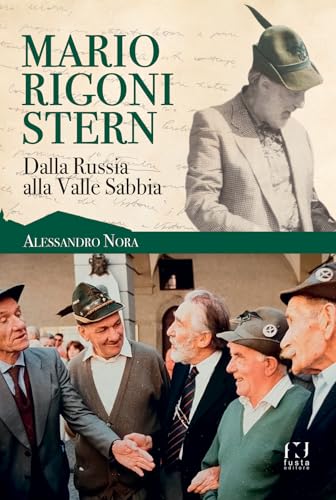 Mario Rigoni Stern. Dalla Russia alla Valle Sabbia