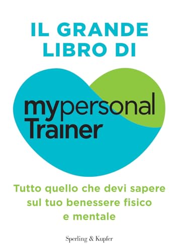 Il grande libro di MypersonalTrainer. Tutto quello che devi sapere sul tuo benessere fisico e mentale