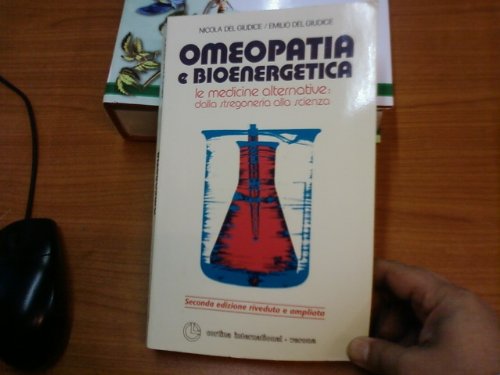 Omeopatia e bioenergetica. Le medicine alternative: dalla stregoneria alla scienza