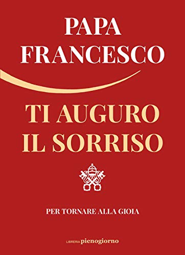 Ti auguro il sorriso. Per tornare alla gioia