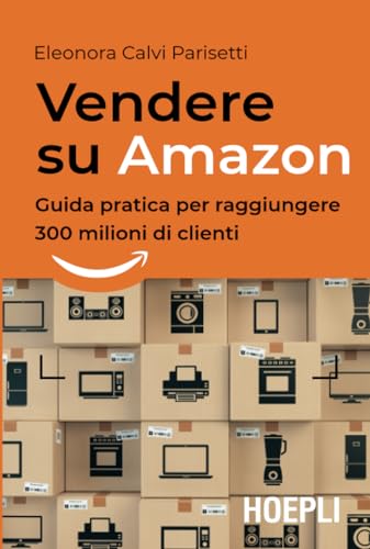 Vendere su Amazon: Guida pratica per raggiungere 300 milioni di clienti