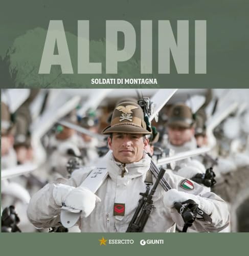 Alpini. Soldati di montagna