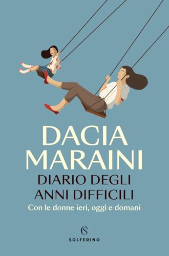 Diario degli anni difficili. Con le donne di ieri, oggi e domani