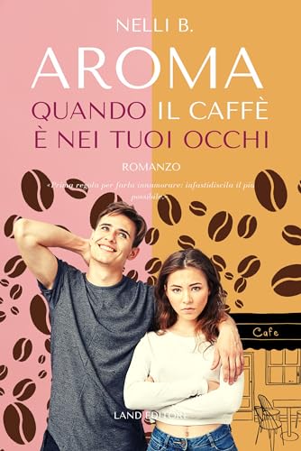 Aroma: quando il caffé è nei tuoi occhi: [hate to love, slow burn] (I romance Land Editore)