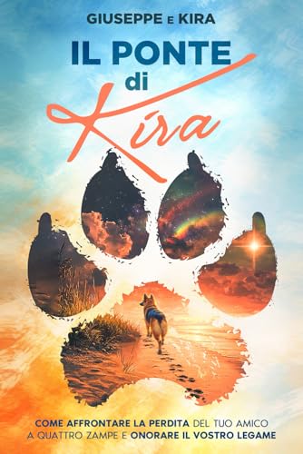 Il ponte di Kira: Come affrontare la perdita del tuo amico a quattro zampe e onorare il vostro legame