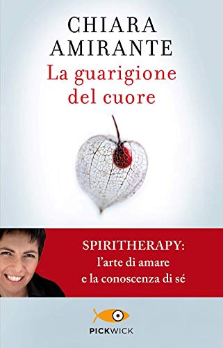 La guarigione del cuore. Spiritherapy: l'arte di amare e la conoscenza di sé