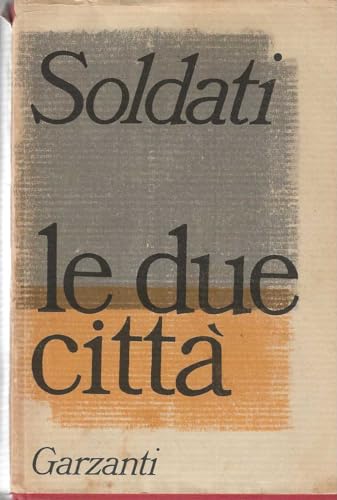 L- LE DUE CITTA' - MARIO SOLDATI - GARZANTI -- 2a ED. - 1964 - CS - ZCS421