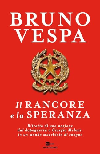 Il rancore e la speranza. Ritratto di una nazione dal dopoguerra a Giorgia Meloni, in un mondo macchiato di sangue