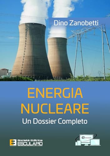 Energia nucleare. Un dossier completo